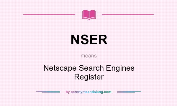 What does NSER mean? It stands for Netscape Search Engines Register