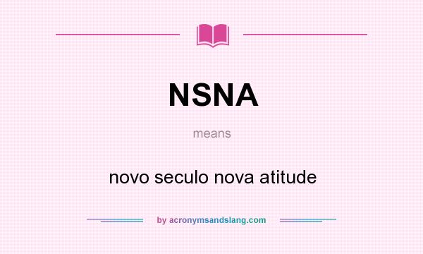 What does NSNA mean? It stands for novo seculo nova atitude