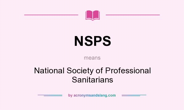 What does NSPS mean? It stands for National Society of Professional Sanitarians