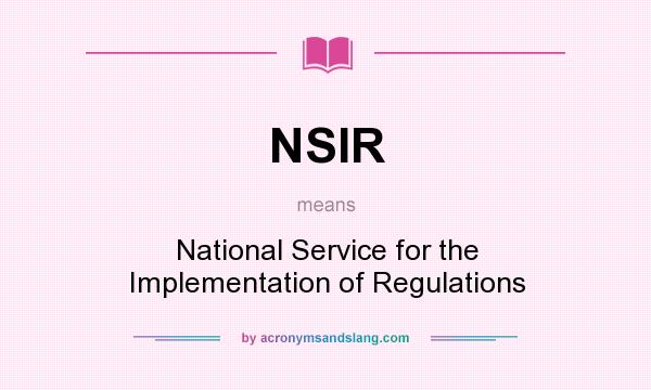 What does NSIR mean? It stands for National Service for the Implementation of Regulations