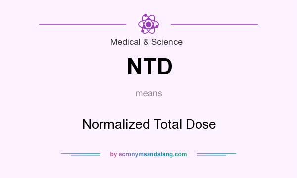 What does NTD mean? It stands for Normalized Total Dose