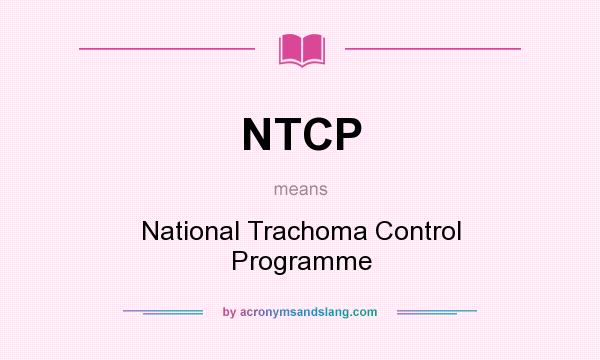 What does NTCP mean? It stands for National Trachoma Control Programme