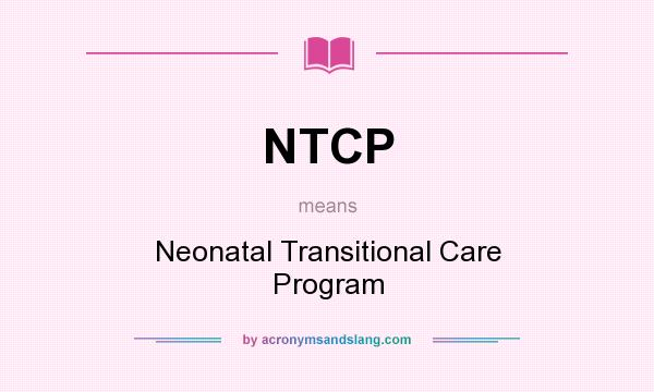 What does NTCP mean? It stands for Neonatal Transitional Care Program