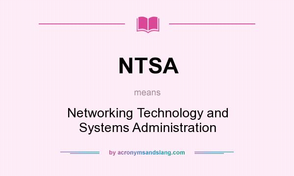 What does NTSA mean? It stands for Networking Technology and Systems Administration
