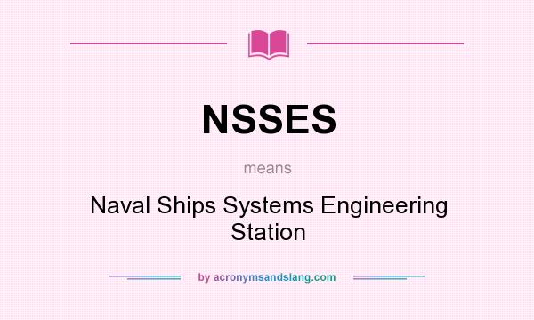 What does NSSES mean? It stands for Naval Ships Systems Engineering Station