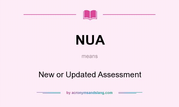 What does NUA mean? It stands for New or Updated Assessment