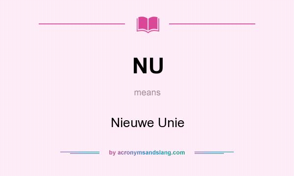 What does NU mean? It stands for Nieuwe Unie