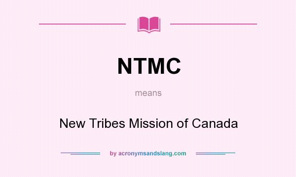 What does NTMC mean? It stands for New Tribes Mission of Canada