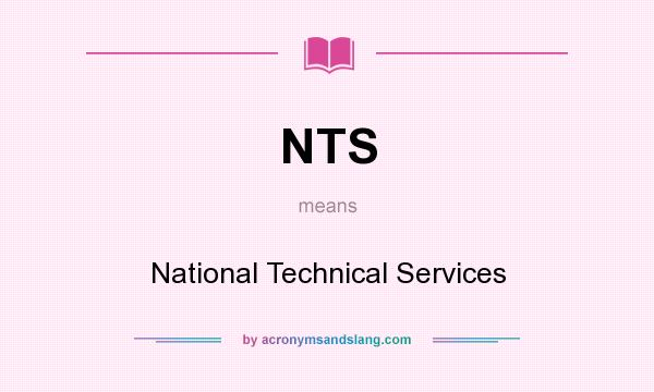 What does NTS mean? It stands for National Technical Services