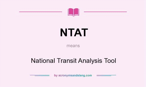 What does NTAT mean? It stands for National Transit Analysis Tool