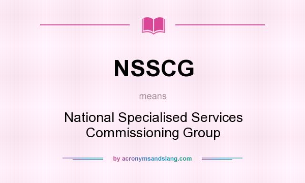 What does NSSCG mean? It stands for National Specialised Services Commissioning Group