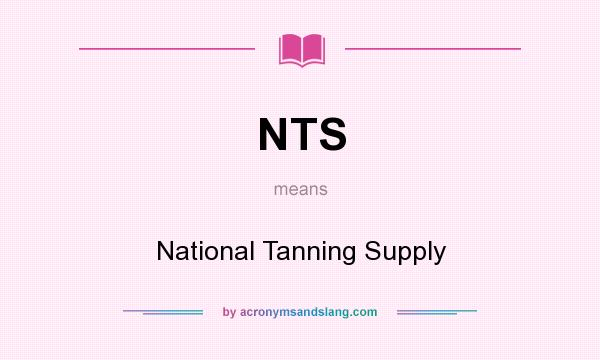 What does NTS mean? It stands for National Tanning Supply
