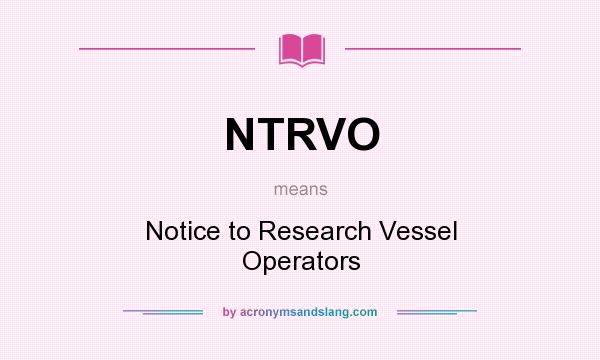 What does NTRVO mean? It stands for Notice to Research Vessel Operators