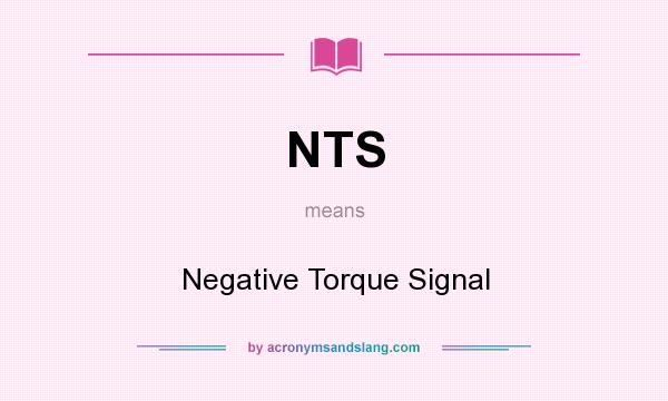 What does NTS mean? It stands for Negative Torque Signal