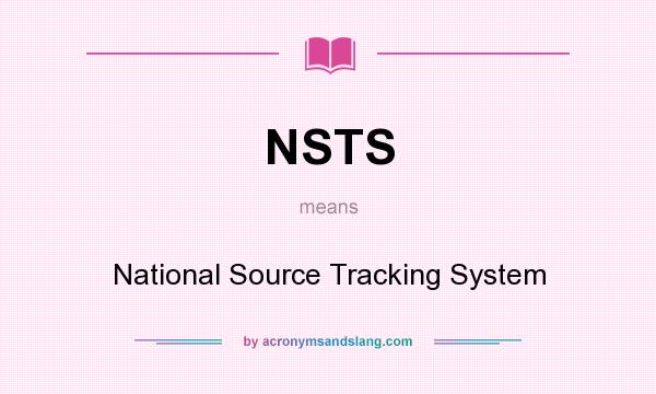 What does NSTS mean? It stands for National Source Tracking System
