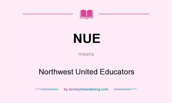 What does NUE mean? It stands for Northwest United Educators