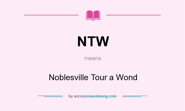 What does NTW mean? It stands for Noblesville Tour a Wond