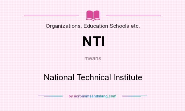 What does NTI mean? It stands for National Technical Institute