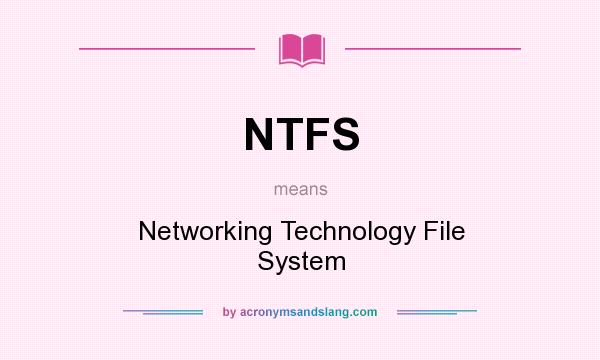 What does NTFS mean? It stands for Networking Technology File System