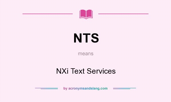 What does NTS mean? It stands for NXi Text Services