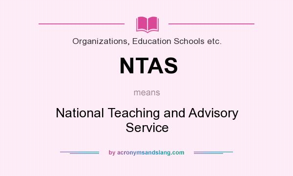What does NTAS mean? It stands for National Teaching and Advisory Service