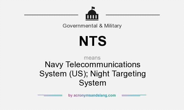 What does NTS mean? It stands for Navy Telecommunications System (US); Night Targeting System