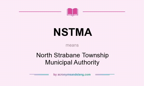 What does NSTMA mean? It stands for North Strabane Township Municipal Authority