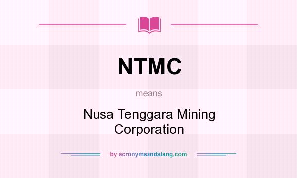 What does NTMC mean? It stands for Nusa Tenggara Mining Corporation