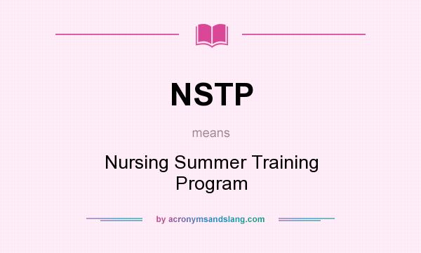 What does NSTP mean? It stands for Nursing Summer Training Program