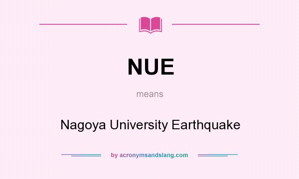 What does NUE mean? It stands for Nagoya University Earthquake