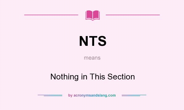 What does NTS mean? It stands for Nothing in This Section
