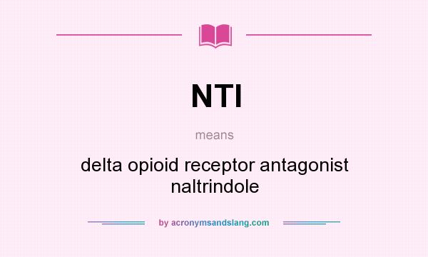 What does NTI mean? It stands for delta opioid receptor antagonist naltrindole