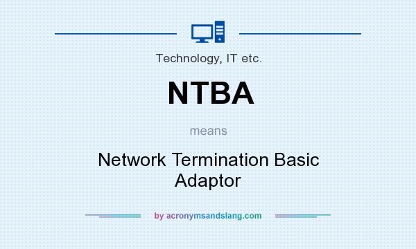 What does NTBA mean? It stands for Network Termination Basic Adaptor