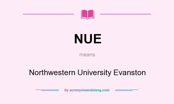 What does NUE mean? It stands for Northwestern University Evanston