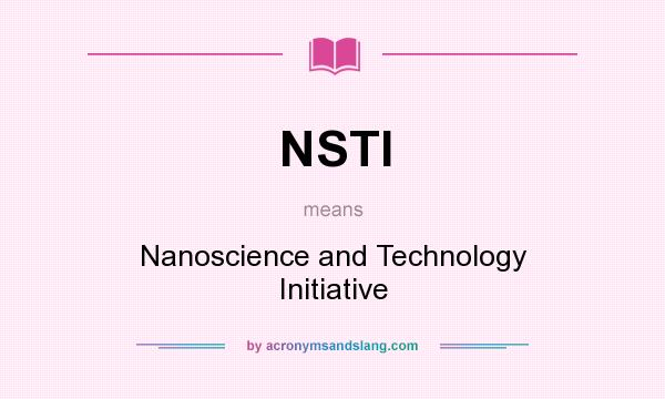 What does NSTI mean? It stands for Nanoscience and Technology Initiative