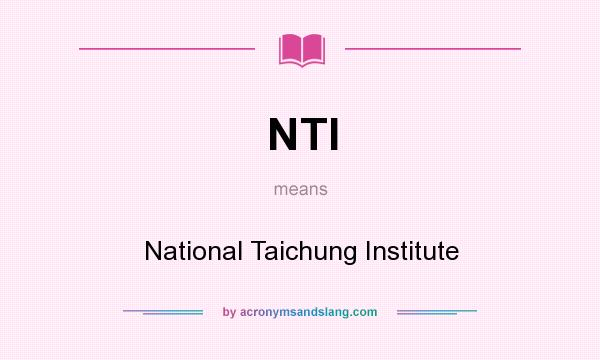 What does NTI mean? It stands for National Taichung Institute