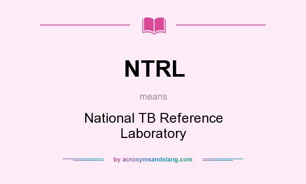 What does NTRL mean? It stands for National TB Reference Laboratory