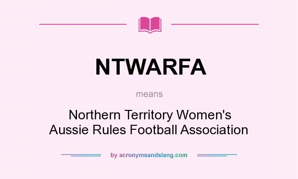 What does NTWARFA mean? It stands for Northern Territory Women`s Aussie Rules Football Association