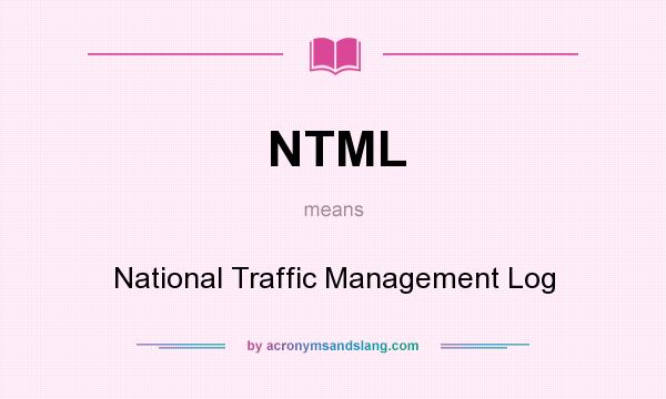 What does NTML mean? It stands for National Traffic Management Log