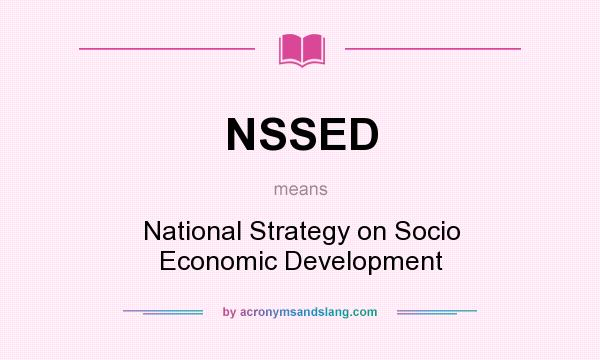 What does NSSED mean? It stands for National Strategy on Socio Economic Development