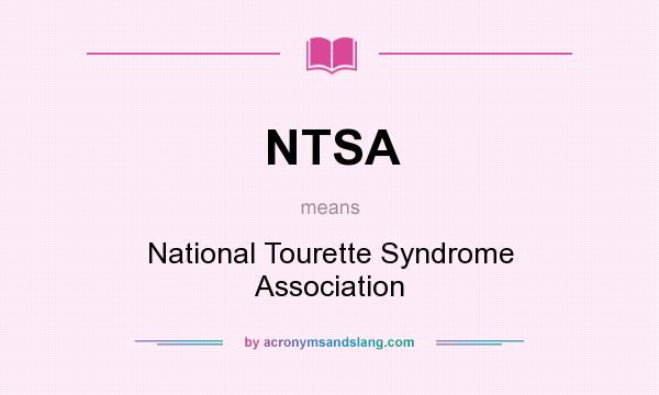 What does NTSA mean? It stands for National Tourette Syndrome Association