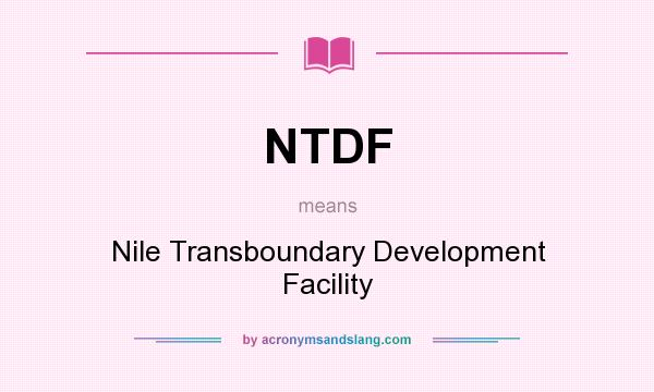 What does NTDF mean? It stands for Nile Transboundary Development Facility