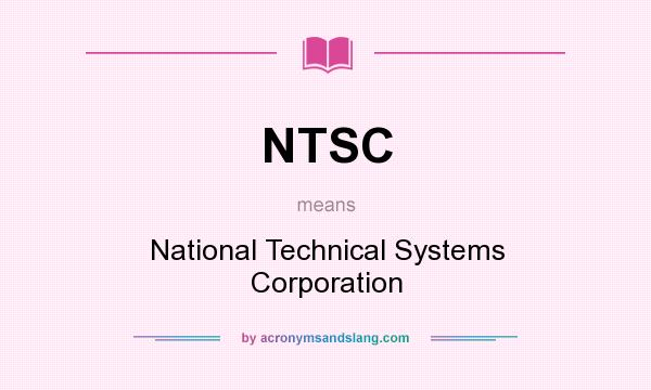 What does NTSC mean? It stands for National Technical Systems Corporation