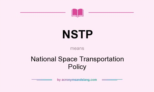 What does NSTP mean? It stands for National Space Transportation Policy
