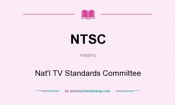 What does NTSC mean? It stands for Nat`l TV Standards Committee