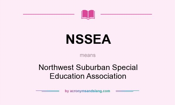 What does NSSEA mean? It stands for Northwest Suburban Special Education Association