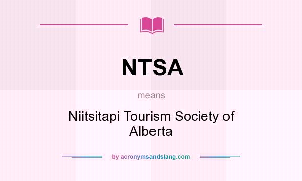 What does NTSA mean? It stands for Niitsitapi Tourism Society of Alberta