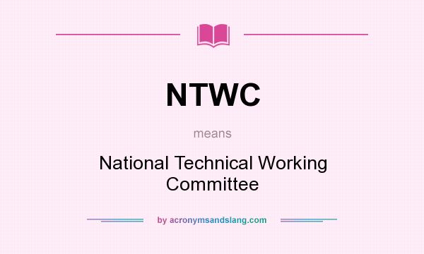 What does NTWC mean? It stands for National Technical Working Committee