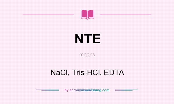 What does NTE mean? It stands for NaCl, Tris-HCl, EDTA