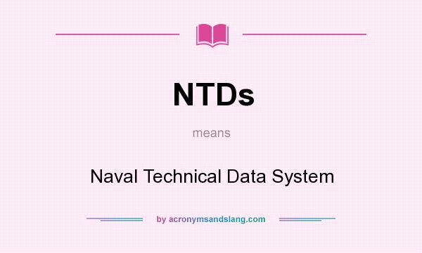 What does NTDs mean? It stands for Naval Technical Data System